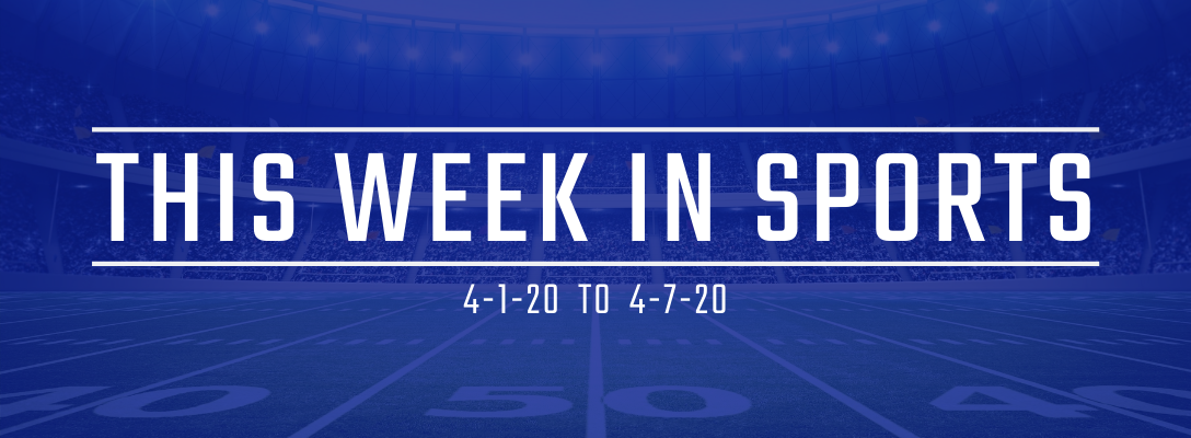 This Week in Sports 4-1-20 to 4-7-20