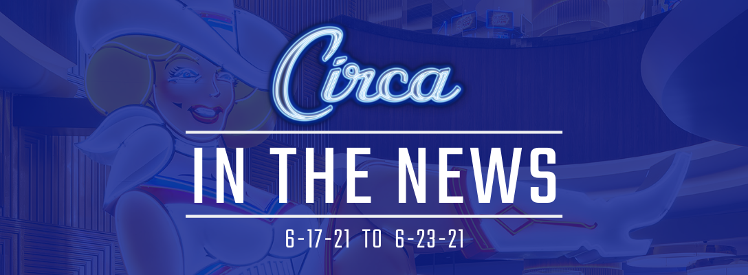 Circa in the News 6-17-21 to 6-23-21